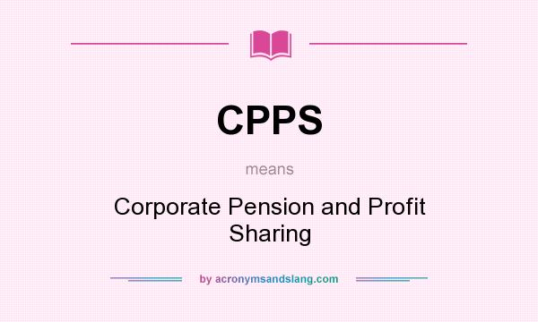 What does CPPS mean? It stands for Corporate Pension and Profit Sharing