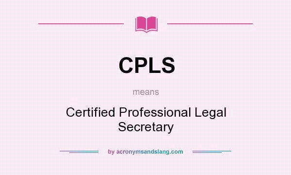 What does CPLS mean? It stands for Certified Professional Legal Secretary