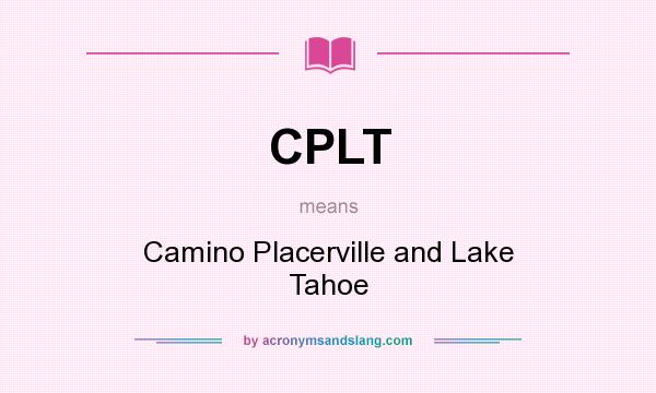 What does CPLT mean? It stands for Camino Placerville and Lake Tahoe