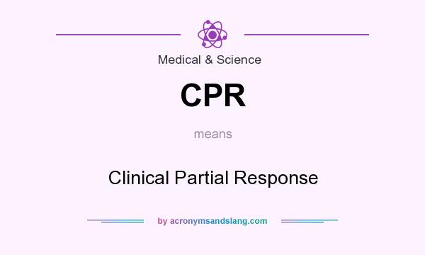 What does CPR mean? It stands for Clinical Partial Response