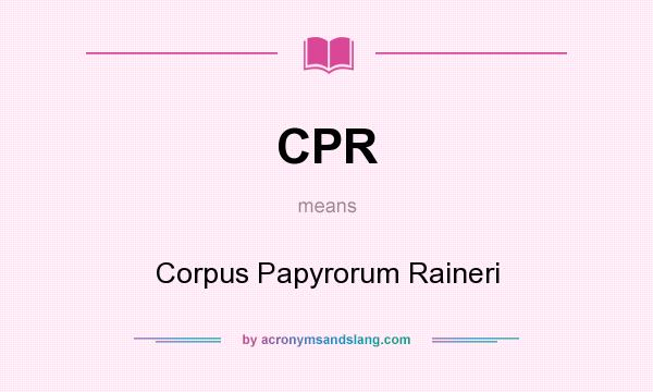 What does CPR mean? It stands for Corpus Papyrorum Raineri