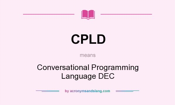 What does CPLD mean? It stands for Conversational Programming Language DEC