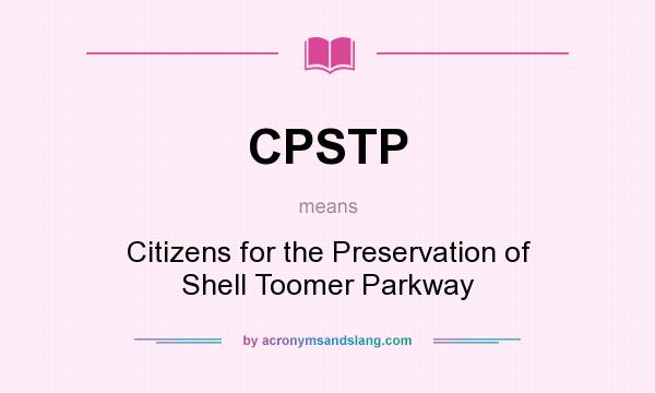 What does CPSTP mean? It stands for Citizens for the Preservation of Shell Toomer Parkway