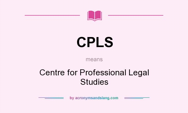 What does CPLS mean? It stands for Centre for Professional Legal Studies