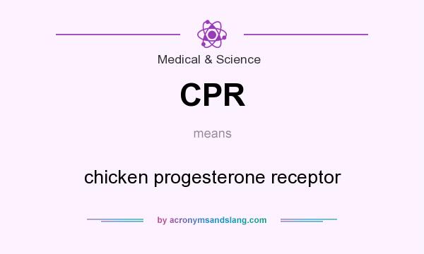 What does CPR mean? It stands for chicken progesterone receptor