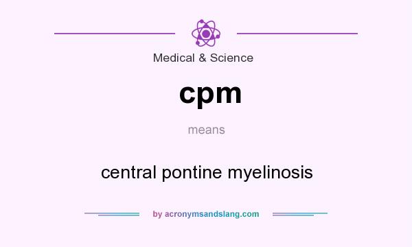 What does cpm mean? It stands for central pontine myelinosis