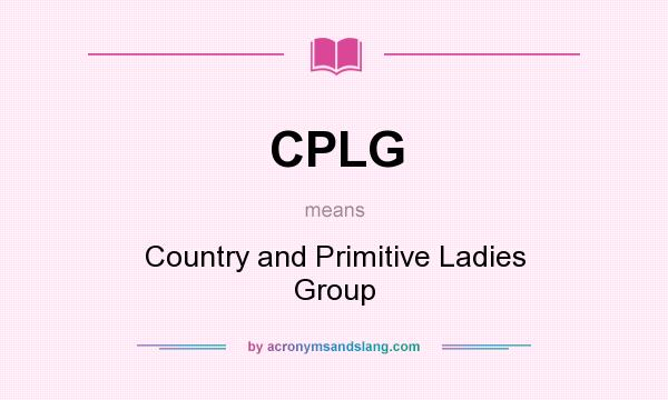 What does CPLG mean? It stands for Country and Primitive Ladies Group