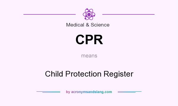 What does CPR mean? It stands for Child Protection Register