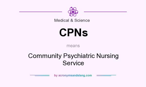 What does CPNs mean? It stands for Community Psychiatric Nursing Service