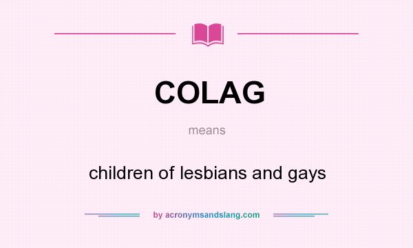 What does COLAG mean? It stands for children of lesbians and gays