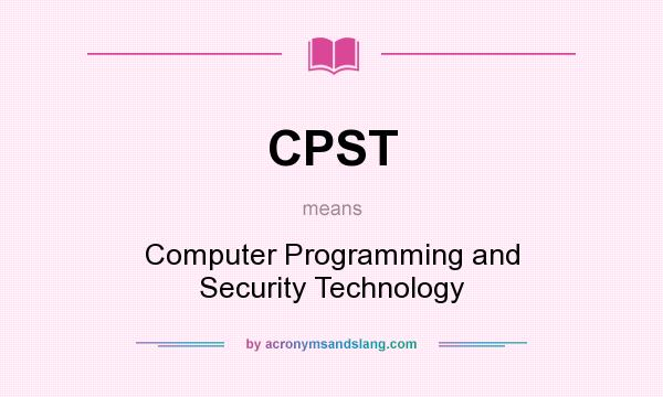 What does CPST mean? It stands for Computer Programming and Security Technology