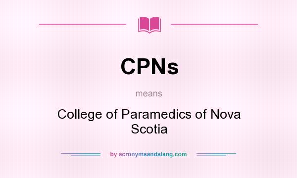 What does CPNs mean? It stands for College of Paramedics of Nova Scotia