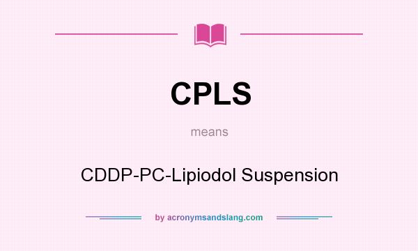 What does CPLS mean? It stands for CDDP-PC-Lipiodol Suspension