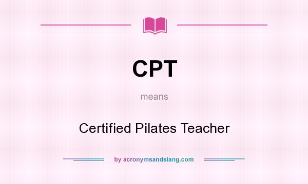 What does CPT mean? It stands for Certified Pilates Teacher