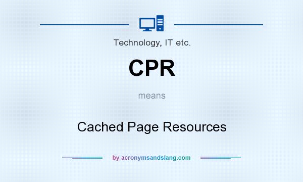 What does CPR mean? It stands for Cached Page Resources