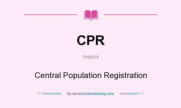 What does CPR mean? It stands for Central Population Registration