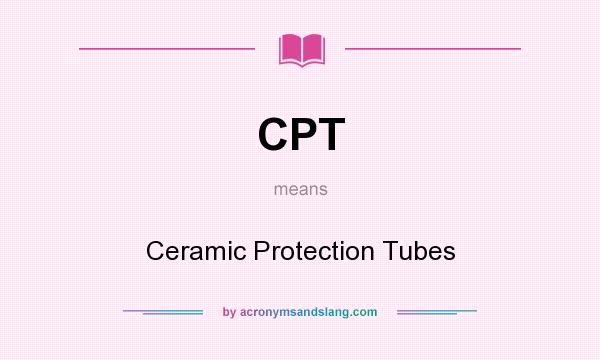 What does CPT mean? It stands for Ceramic Protection Tubes