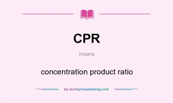 What does CPR mean? It stands for concentration product ratio