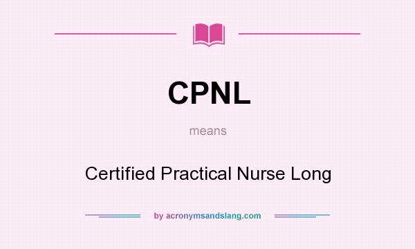 What does CPNL mean? It stands for Certified Practical Nurse Long