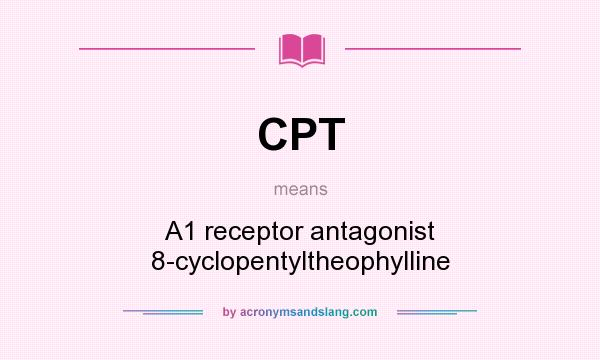 What does CPT mean? It stands for A1 receptor antagonist 8-cyclopentyltheophylline