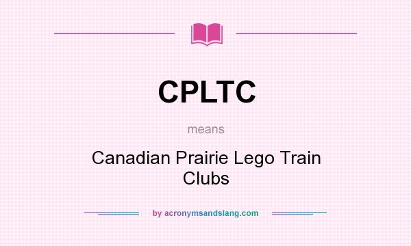 What does CPLTC mean? It stands for Canadian Prairie Lego Train Clubs