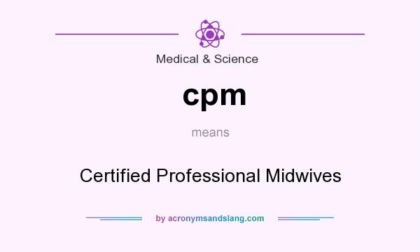 What does cpm mean? It stands for Certified Professional Midwives
