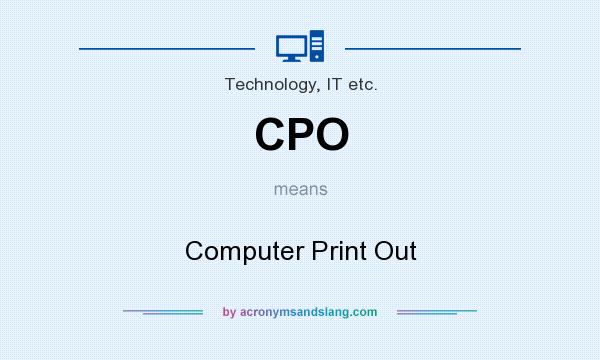 What does CPO mean? It stands for Computer Print Out