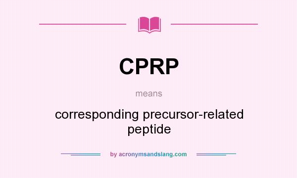 What does CPRP mean? It stands for corresponding precursor-related peptide
