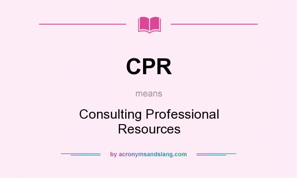 What does CPR mean? It stands for Consulting Professional Resources