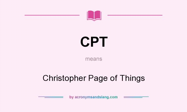 What does CPT mean? It stands for Christopher Page of Things