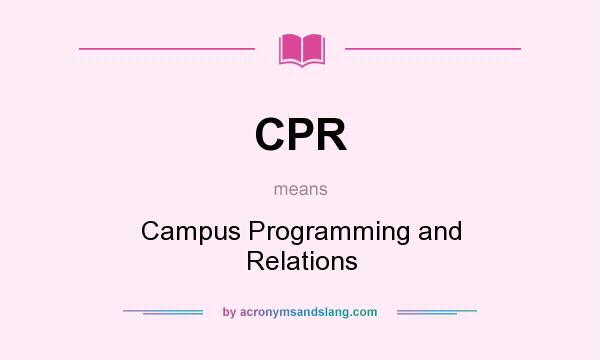 What does CPR mean? It stands for Campus Programming and Relations