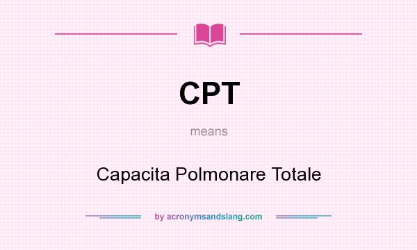 What does CPT mean? It stands for Capacita Polmonare Totale