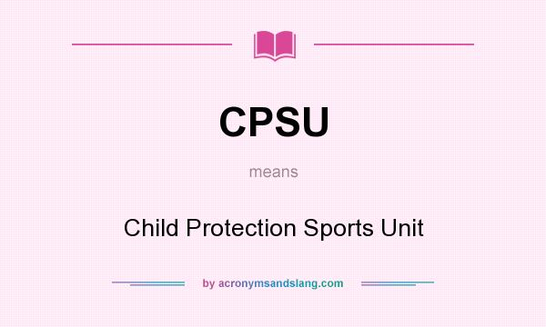 What does CPSU mean? It stands for Child Protection Sports Unit