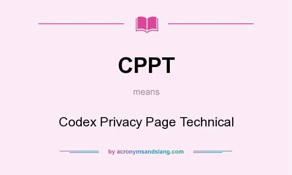 What does CPPT mean? It stands for Codex Privacy Page Technical