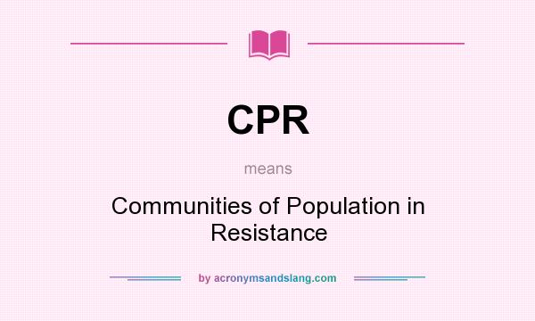 What does CPR mean? It stands for Communities of Population in Resistance