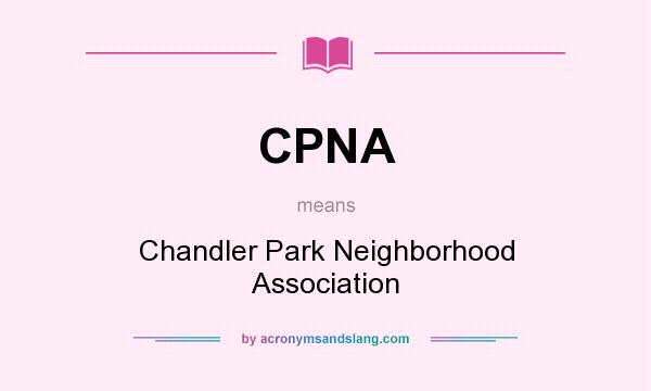 What does CPNA mean? It stands for Chandler Park Neighborhood Association