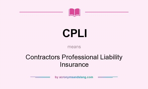 What does CPLI mean? It stands for Contractors Professional Liability Insurance