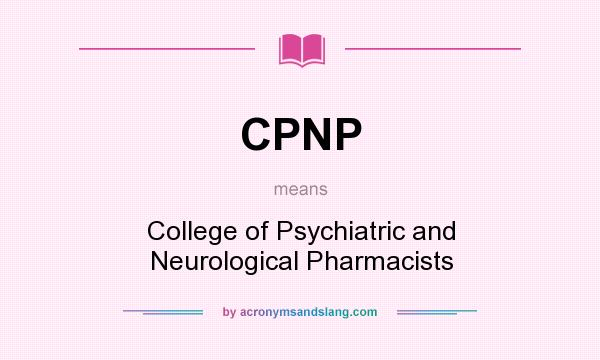 What does CPNP mean? It stands for College of Psychiatric and Neurological Pharmacists