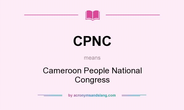 What does CPNC mean? It stands for Cameroon People National Congress