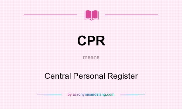 What does CPR mean? It stands for Central Personal Register