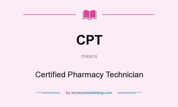 What does CPT mean? It stands for Certified Pharmacy Technician
