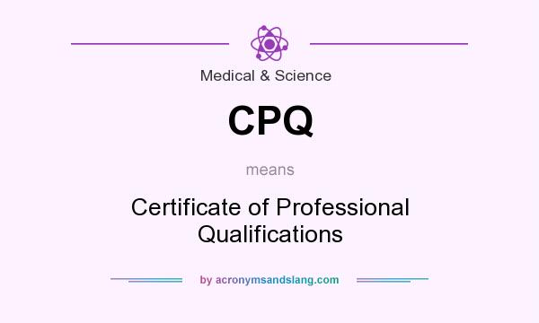 What does CPQ mean? It stands for Certificate of Professional Qualifications