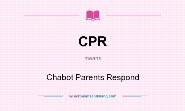 What does CPR mean? It stands for Chabot Parents Respond