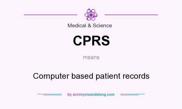 What does CPRS mean? It stands for Computer based patient records