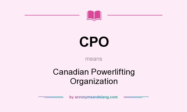 What does CPO mean? It stands for Canadian Powerlifting Organization