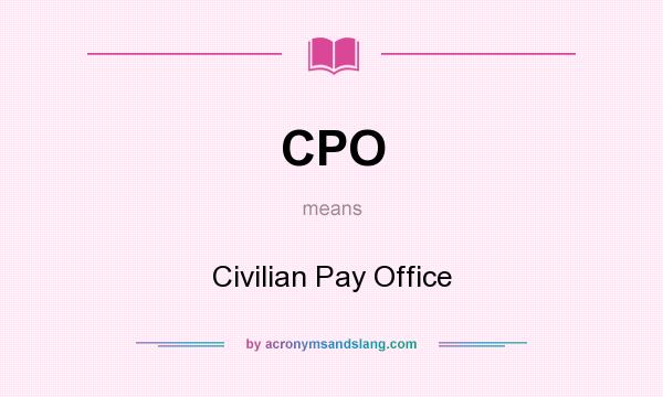 What does CPO mean? It stands for Civilian Pay Office