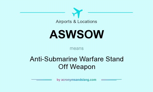 What does ASWSOW mean? It stands for Anti-Submarine Warfare Stand Off Weapon
