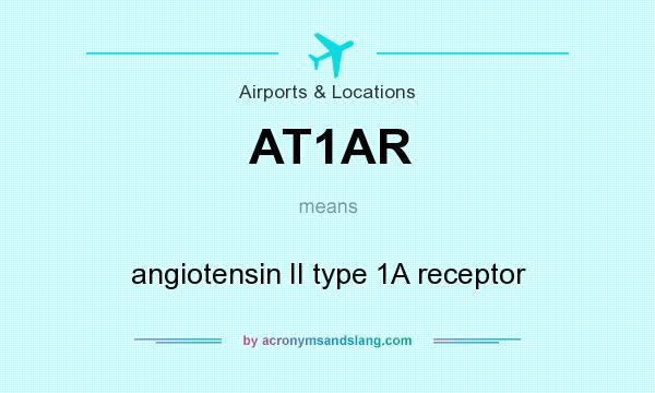 What does AT1AR mean? It stands for angiotensin II type 1A receptor