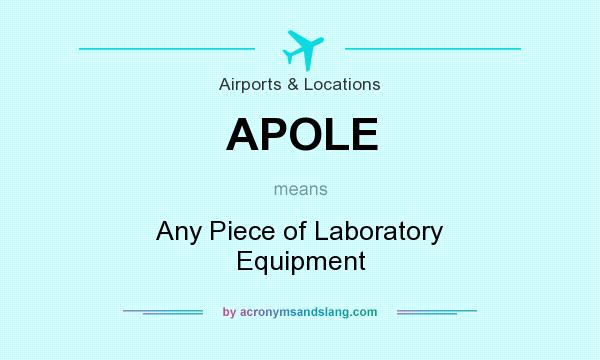 What does APOLE mean? It stands for Any Piece of Laboratory Equipment