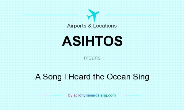 What does ASIHTOS mean? It stands for A Song I Heard the Ocean Sing